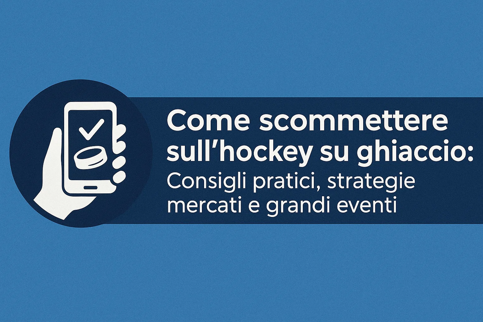 Come scommettere sull’hockey su ghiaccio: Consigli pratici, strategie, mercati e grandi eventi
