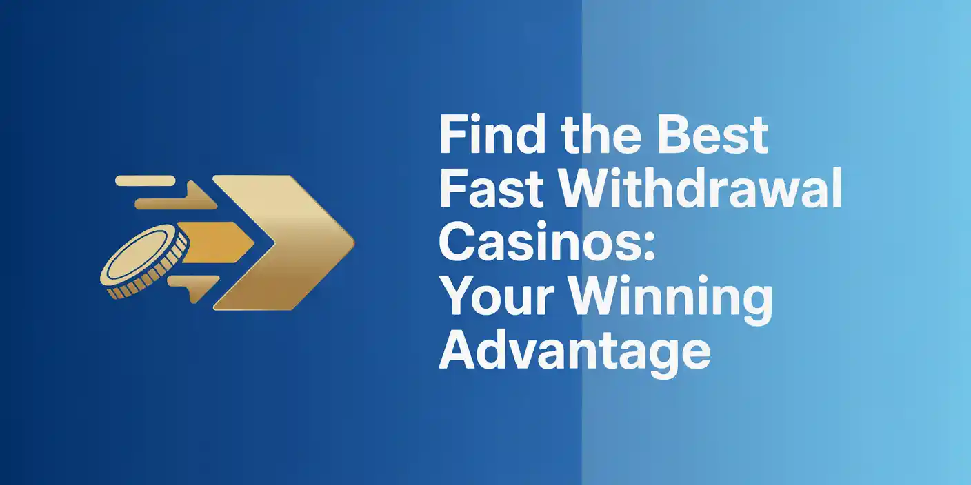 Find the Best Fast Withdrawal Casinos: Your Winning Advantage